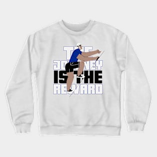 The journey is the reward. Crewneck Sweatshirt